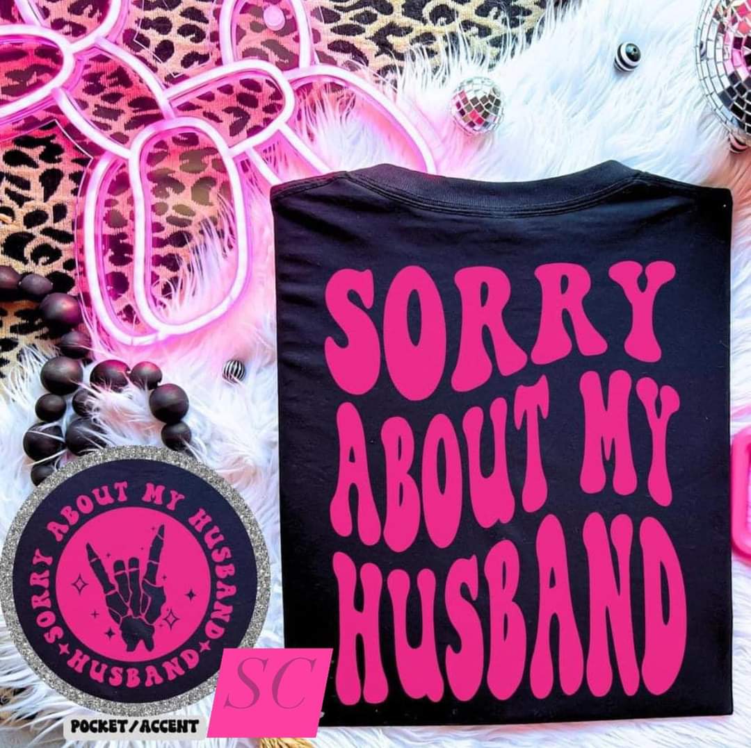 Sorry about my husband graphic tee