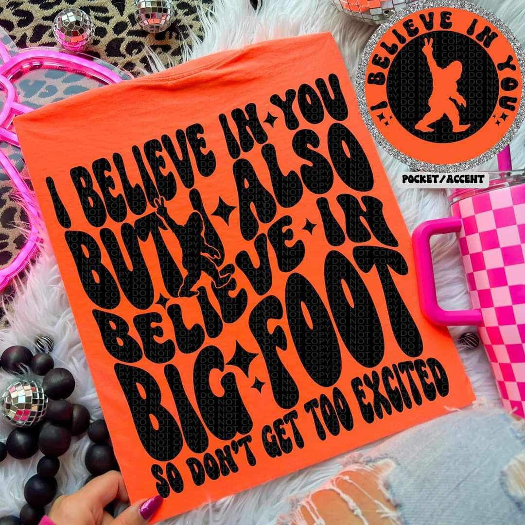 Snarky-I Believe in Big Foot Tee or Pullover