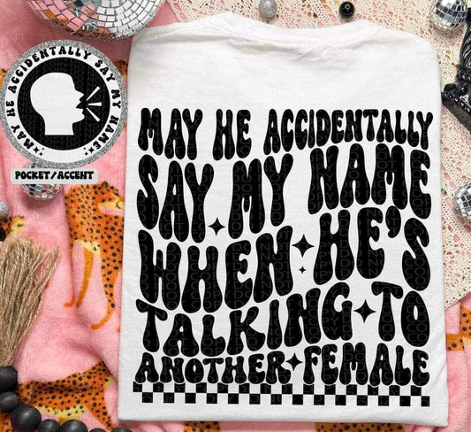 Snarky-May He Accidentally Say My Name Tee or Pullover