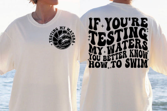 If you’re testing my waters  Graphic Tee