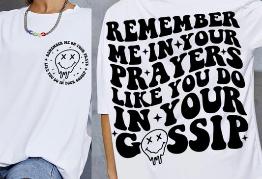 Remember me if your prayers like you do your gossip Graphic Tee