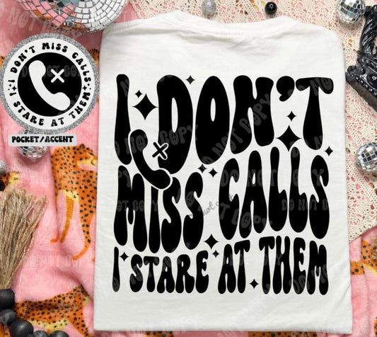 snarky - i dont miss calls i stare at them tee