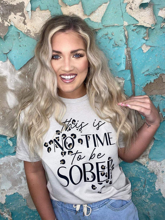 ITS NOT TIME TO BE SOBER GRAPHIC TEE